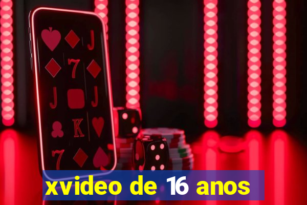 xvideo de 16 anos